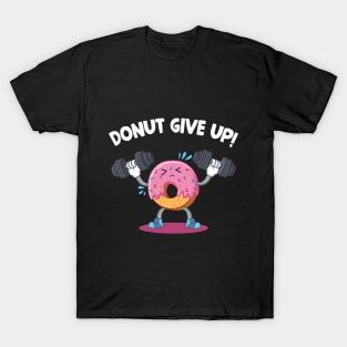 Donut Give Up T-shirt Donut Weight Lifting Fitness T-Shirt